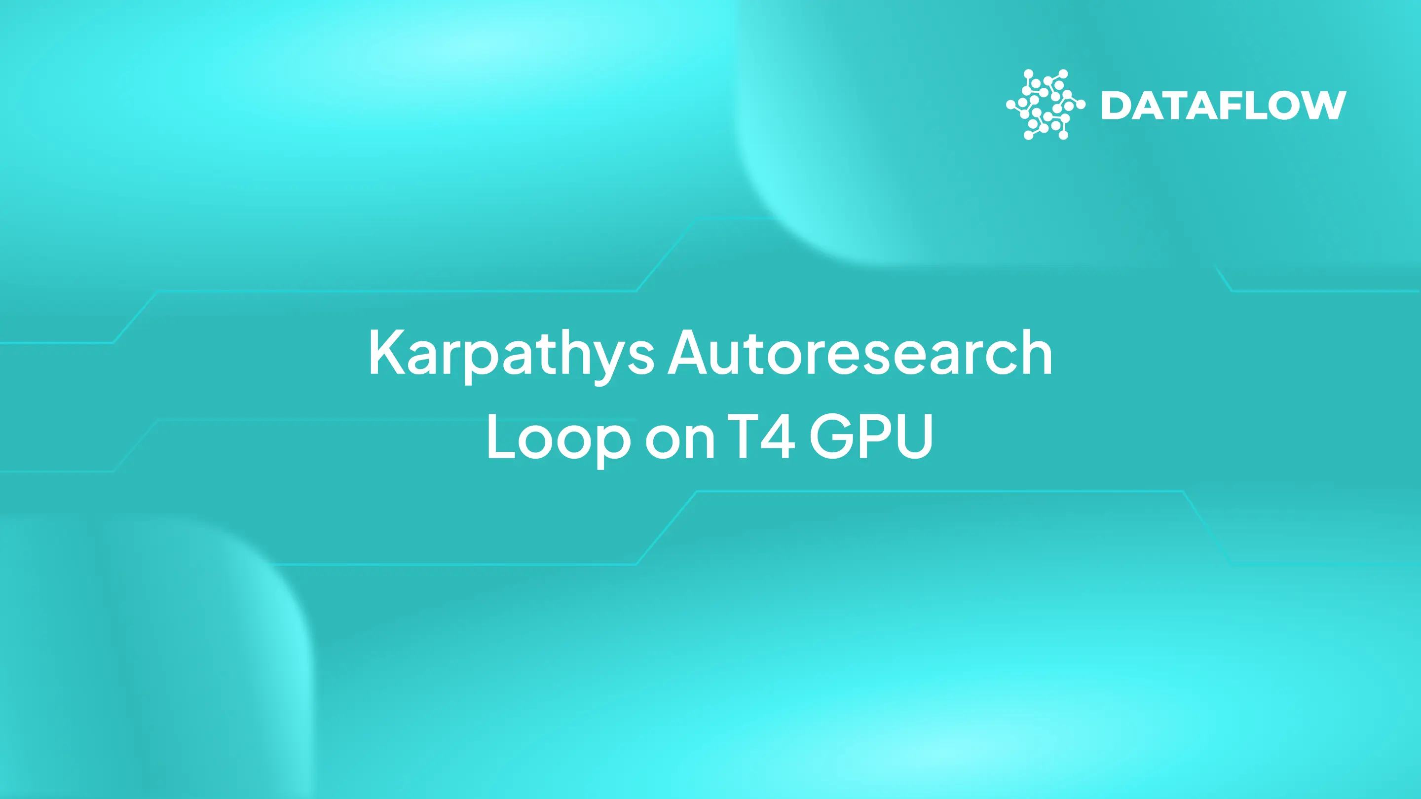 Running Karpathy's Autoresearch Loop on a T4 GPU inside Dataflow cover image